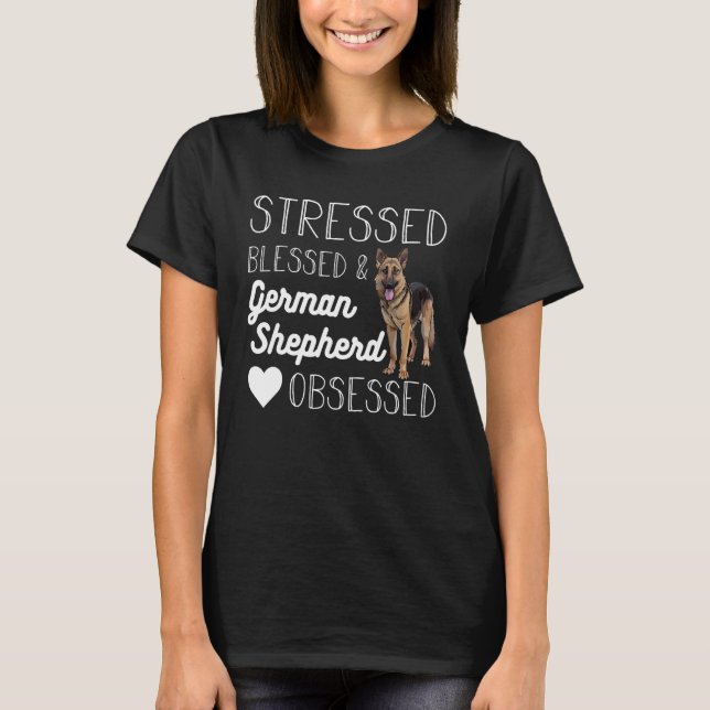 Stressed blessed and German shepherd obsessed craz T-Shirt (Front)