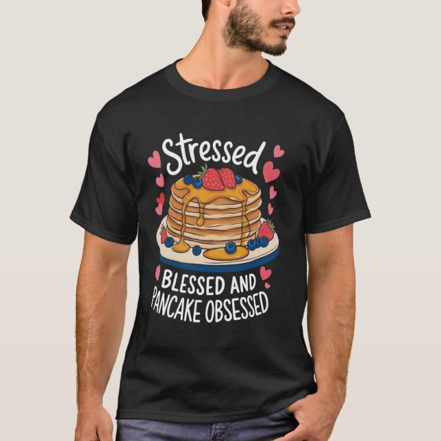 Stressed Blessed And Pancake Obsessed T-Shirt (Front)