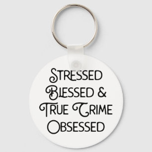 Stressed Blessed and True Crime Obsessed Keychain