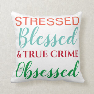 Stressed Blessed and True Crime Obsessed Pattern Throw Pillow