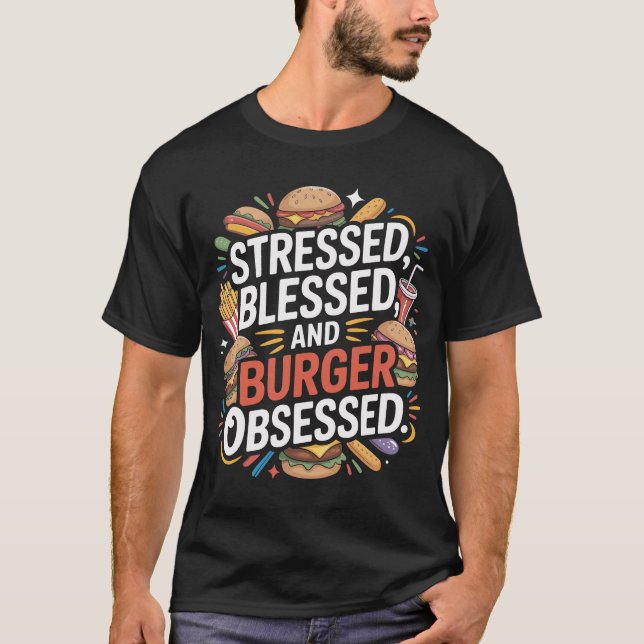 Stressed Blessed Burger Lovers Typography Design T-Shirt (Front)