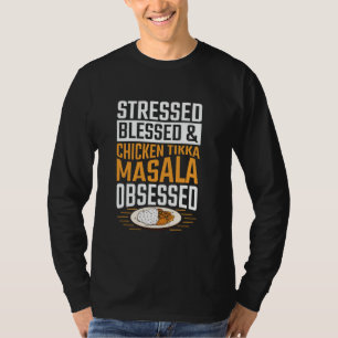 Stressed, blessed & Chicken Tikka Masala obsessed T-Shirt