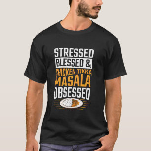 Stressed, blessed & Chicken Tikka Masala obsessed T-Shirt