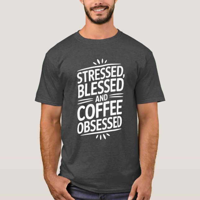 Stressed Blessed Coffee Lover Quote T-Shirt (Front)