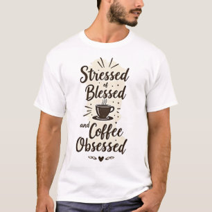 Stressed Blessed & Coffee Obsessed T-Shirt