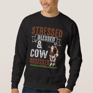 Stressed Blessed & Cow Obsessed Cattle Farmer Farm Sweatshirt