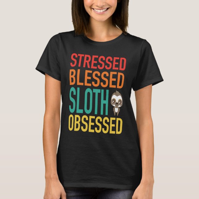 Stressed Blessed Sloth Obsessed T-Shirt (Front)
