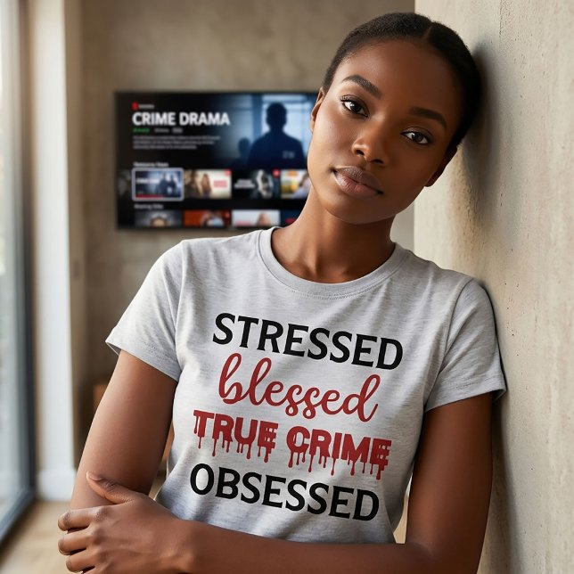 Stressed Blessed True Crime Obsessed T-Shirt (Creator Uploaded)