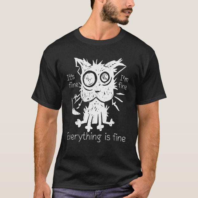 Stressed cat It's fine I'm fine Everything is fine T-Shirt (Front)