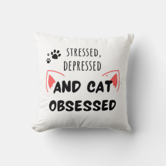 Stressed, Depressed, and Cat Obsessed Cute Pillow