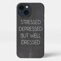 Stressed depressed but well dressed 