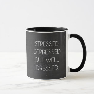Stressed depressed but well dressed mug