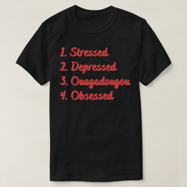 Stressed Depressed Ouagadougou Obsessed T-Shirt (Design Front)