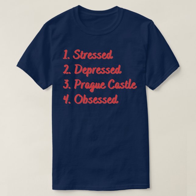 Stressed Depressed Prague Castle Obsessed T-Shirt (Design Front)