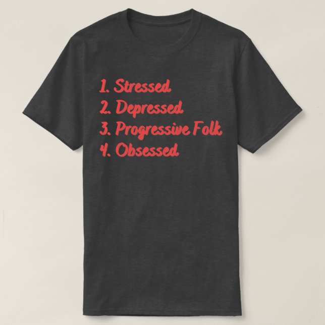Stressed Depressed Progressive Folk Obsessed T-Shirt (Design Front)