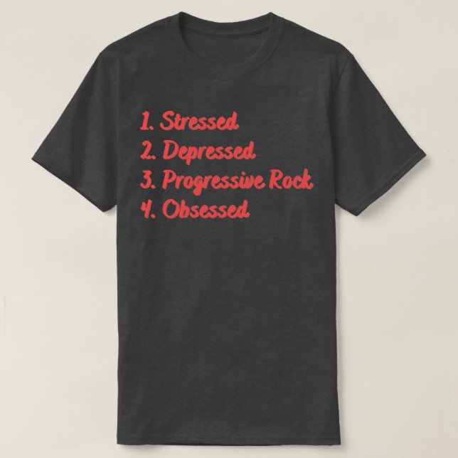 Stressed Depressed Progressive Rock Obsessed T-Shirt (Design Front)