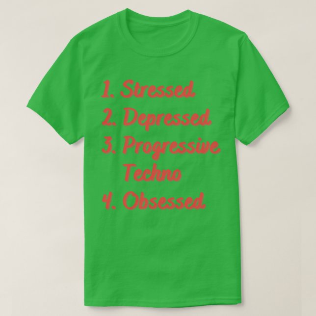 Stressed Depressed Progressive Techno Obsessed T-Shirt (Design Front)