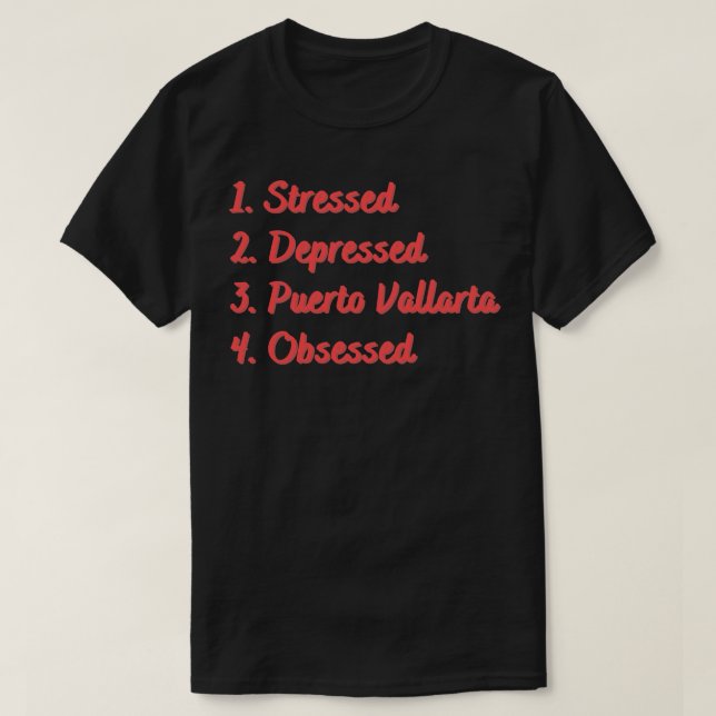 Stressed Depressed Puerto Vallarta Obsessed T-Shirt (Design Front)
