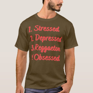 Stressed Depressed Reggaeton Obsessed T-Shirt