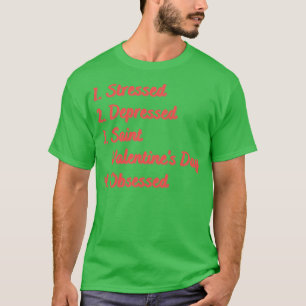 Stressed Depressed Saint Valentines Day T-Shirt
