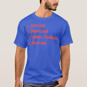 Stressed Depressed Science Textbooks Obsessed T-Shirt