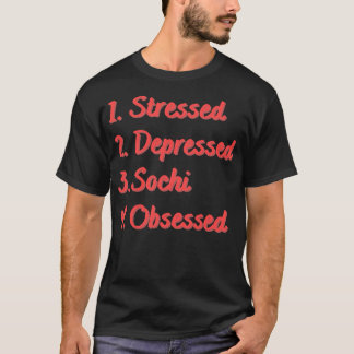Stressed Depressed Sochi Obsessed T-Shirt