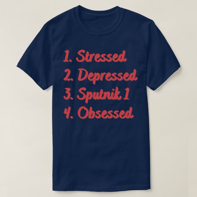 Stressed Depressed Sputnik 1 Obsessed T-Shirt (Design Front)