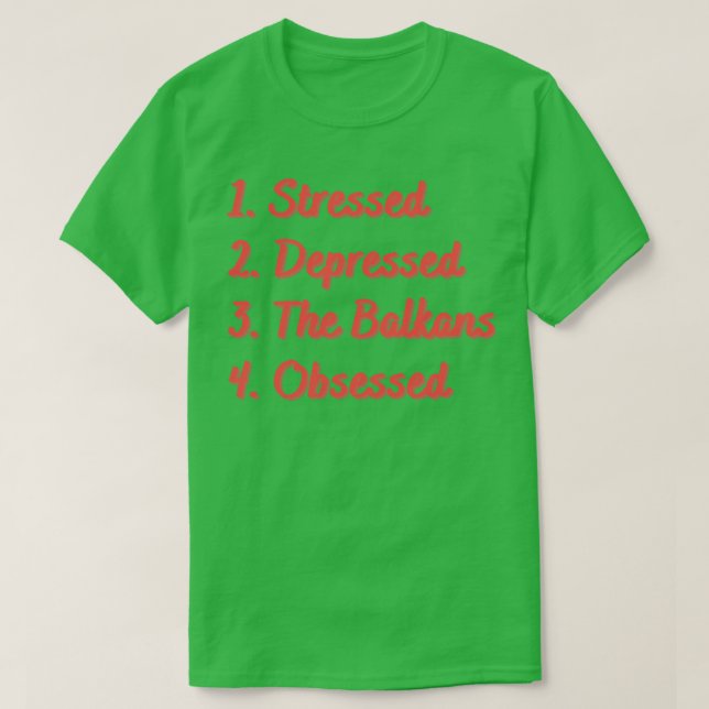 Stressed Depressed The Balkans Obsessed T-Shirt (Design Front)