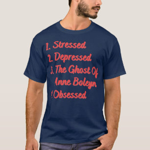 Stressed Depressed The Ghost of Anne Boleyn T-Shirt