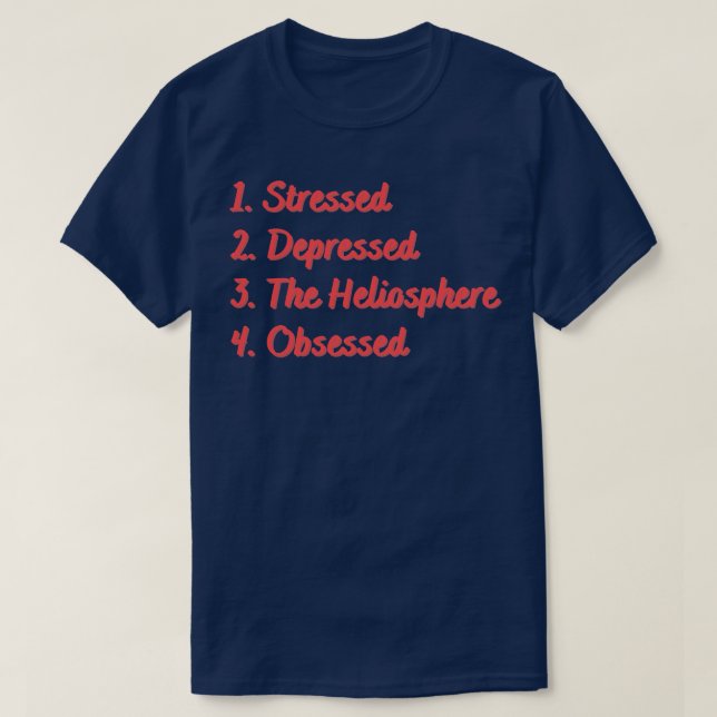 Stressed Depressed The Heliosphere Obsessed T-Shirt (Design Front)