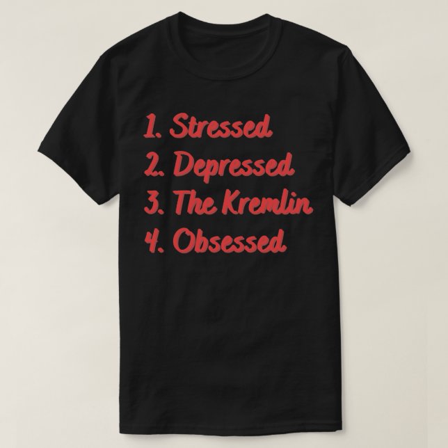 Stressed Depressed The Kremlin Obsessed T-Shirt (Design Front)
