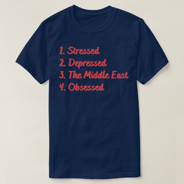 Stressed Depressed The Middle East Obsessed T-Shirt (Design Front)