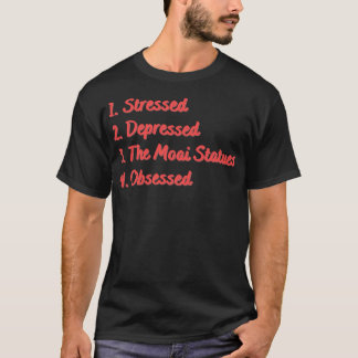 Stressed Depressed The Moai Statues Obsessed T-Shirt