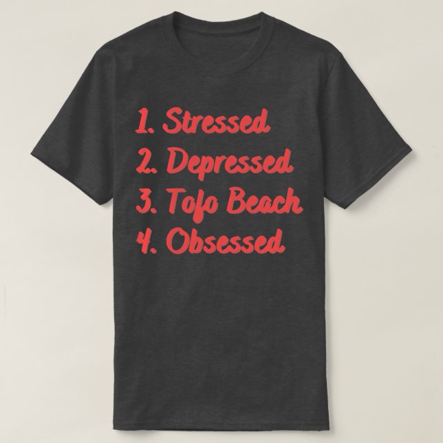 Stressed Depressed Tofo Beach Obsessed T-Shirt (Design Front)