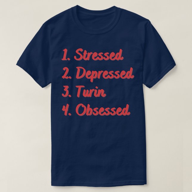 Stressed Depressed Turin Obsessed T-Shirt (Design Front)