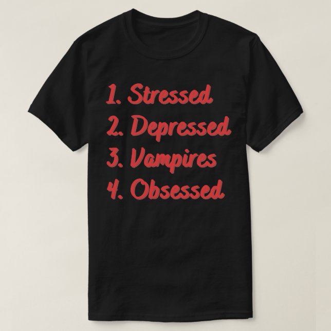 Stressed Depressed Vampires Obsessed T-Shirt (Design Front)