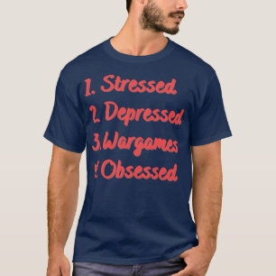 Stressed Depressed Wargames Obsessed T-Shirt