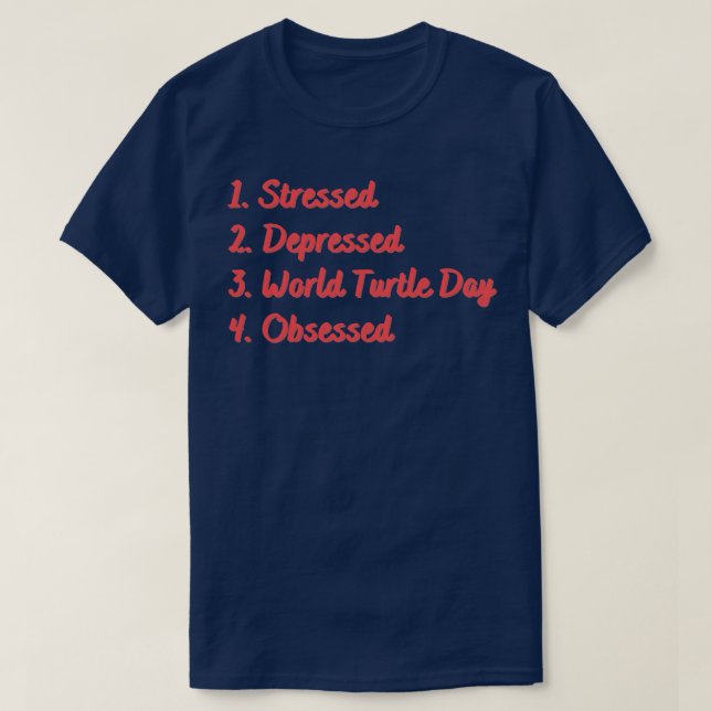 Stressed Depressed World Turtle Day Obsessed T-Shirt (Design Front)