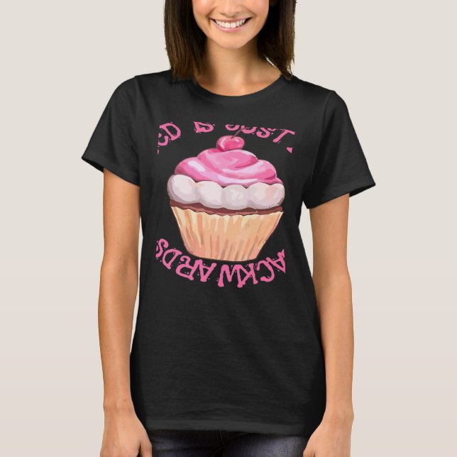 Stressed Is Just Desserts Backwards Cupcake T-Shirt (Front)