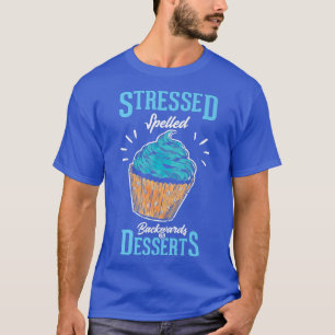 Stressed spelled backwards is desserts Baking Bak T-Shirt