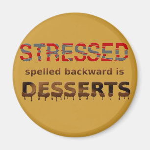 Stressed Spelled Backwards Is Desserts Magnet