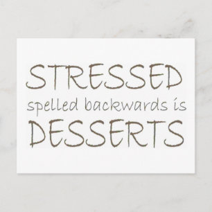 Stressed spelled backwards is Desserts Postcard