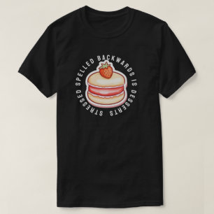 Stressed spelled backwards is desserts T-Shirt