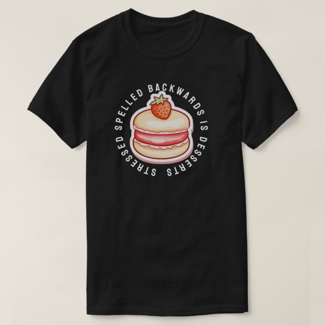 Stressed spelled backwards is desserts T-Shirt (Design Front)