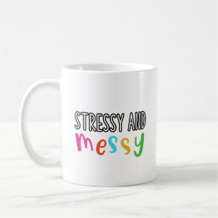 Stressy and Messy Coffee Mug