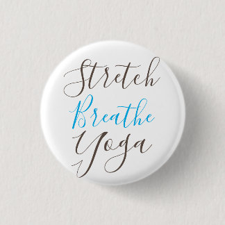 Stretch Breathe Yoga Everyday  1 Inch Round Button