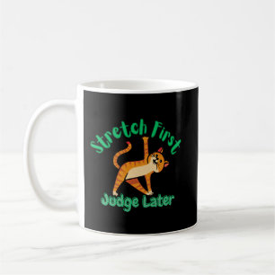 Stretch First, Judge Later Funny Cat Mug for Yoga