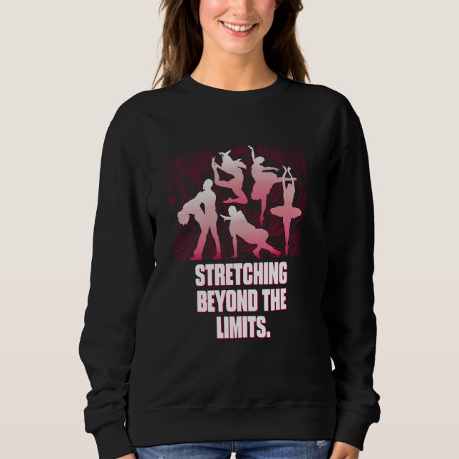 Stretching Beyond The Limits Funny Dance Humour Da Sweatshirt (Front)