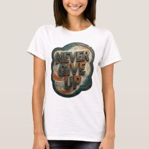 Striking Gold NEVER GIVE UP Quote Shirt