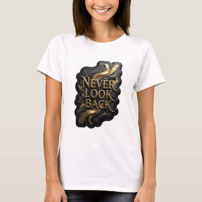 Striking Gold NEVER LOOK BACK Shirt Design (Front)